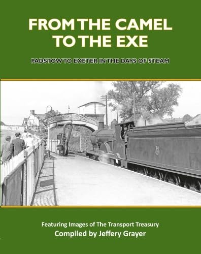 FROM THE CAMEL TO THE EXE Padstow to Exeter in the days of steam