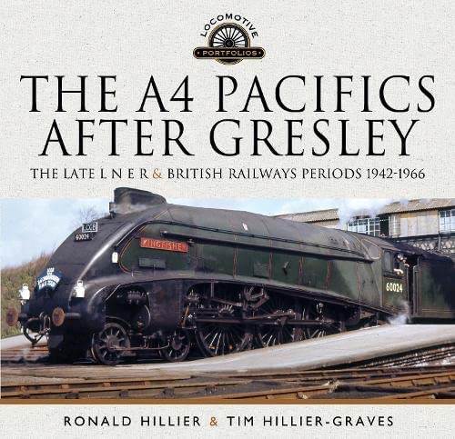 The A4 Pacifics After Gresley: The Late L N E R and British Railways Periods, 1942-1966