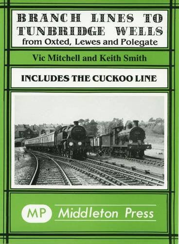 Branch Lines to Tunbridge Wells from Oxted, Lewes and Polegate