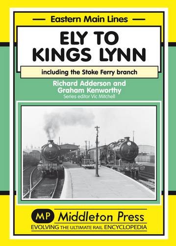 Eastern Main Lines Ely to Kings Lynn including the Stoke Ferry Branch