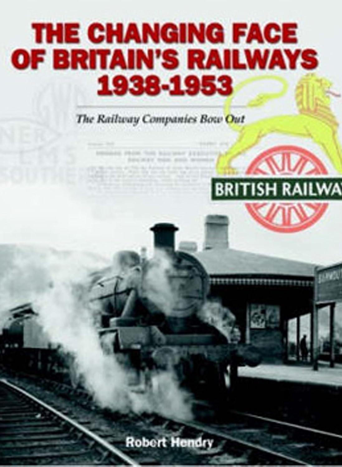 The Changing Face of Britain's Railways 1938-1953: The Railway Companies Bow Out