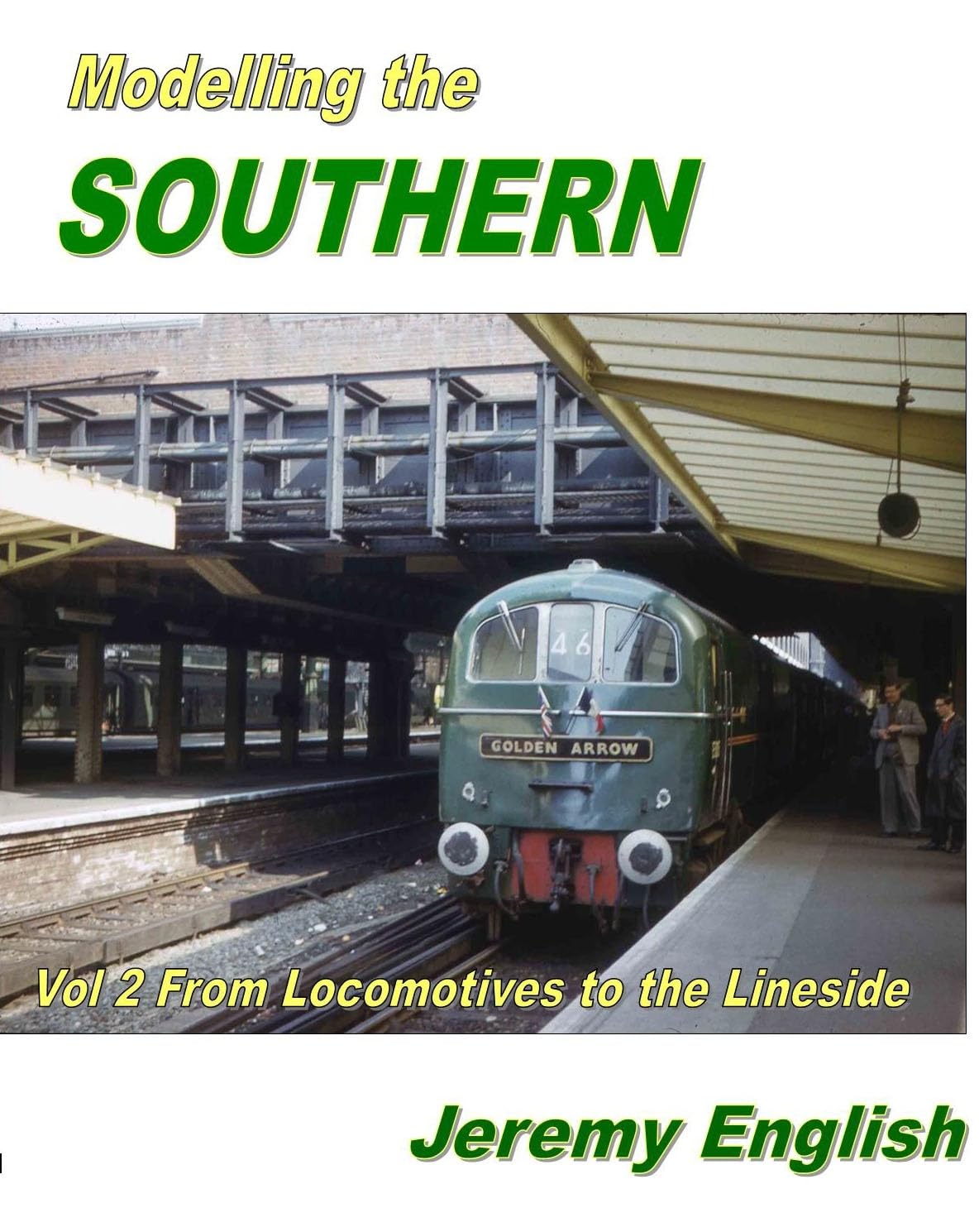 Modelling the Southern Vol 2: From Locomotive to the Lineside (Modelling the Southern: From Locomotive to Lineside)