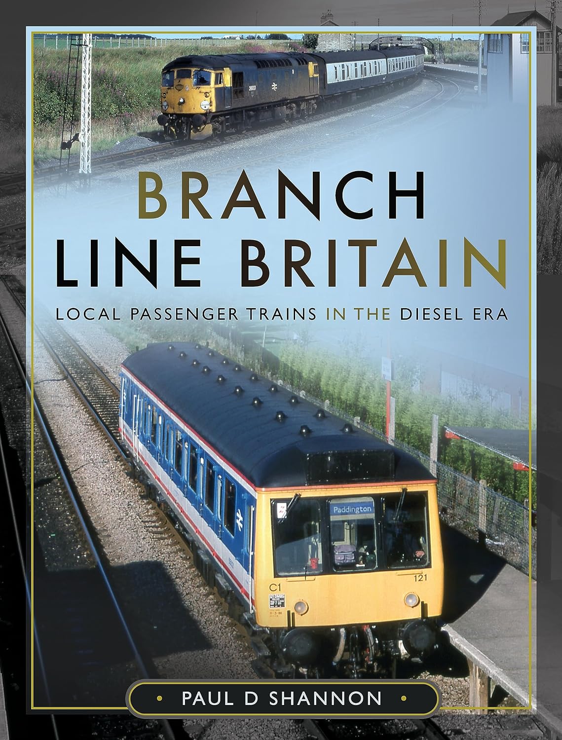 Branch Line Britain Local Passenger Trains in the Diesel Era