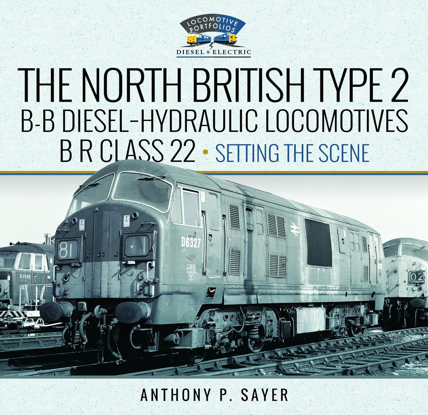 SAVE 25% RRP is £28.00 North British Type 2 B-B Diesel-Hydraulic Locomotives, BR Class 22 - Volume 1 - Setting the Scene