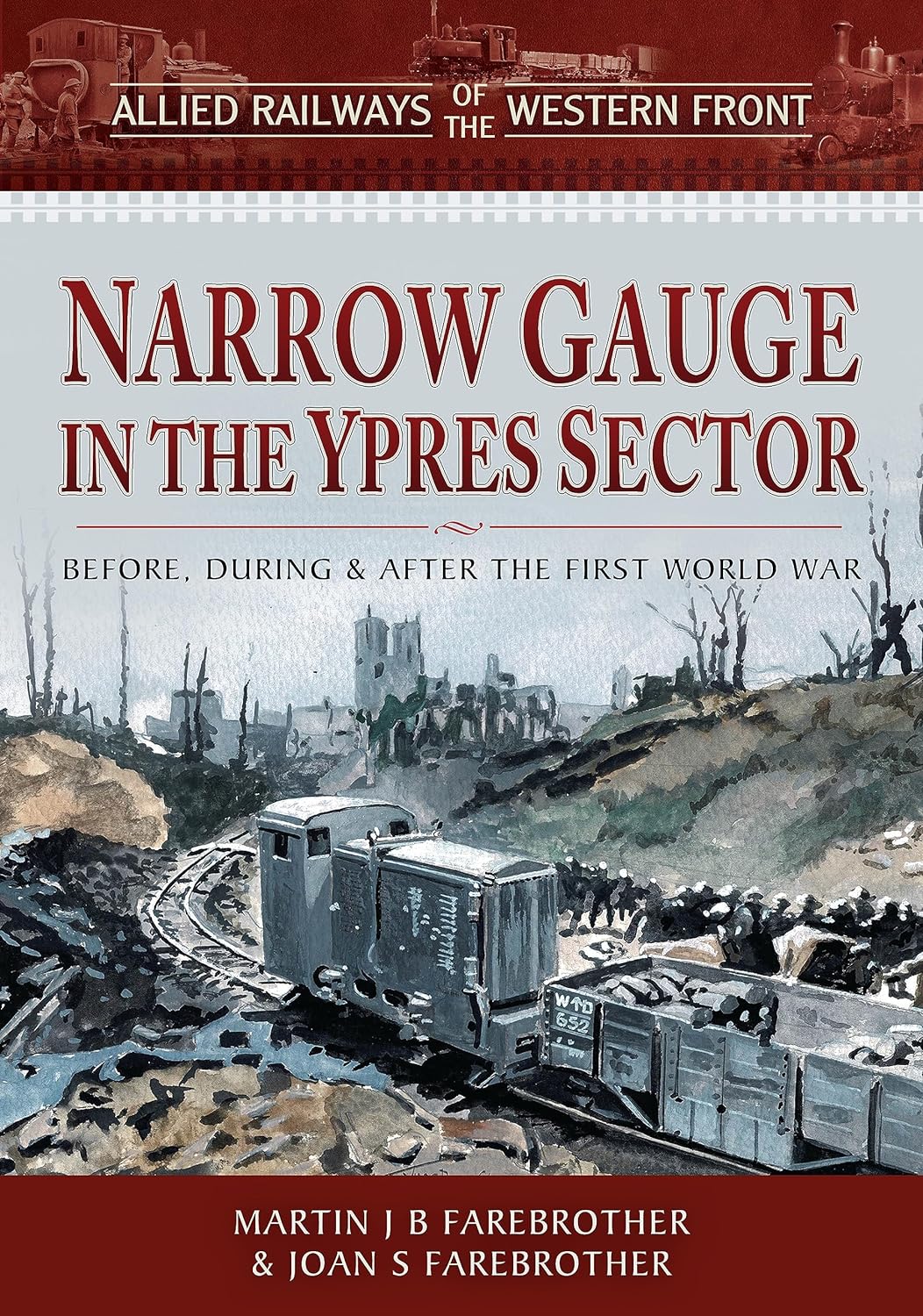 Allied Railways of the Western Front - Narrow Gauge in the Ypres Sector - Before, During and After the First World War