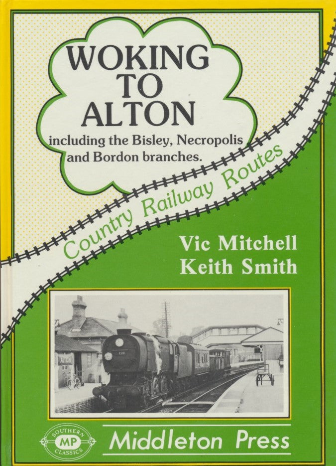 Country Railway Routes Woking to Alton including the Bisley, Necropolis and Bordon branches