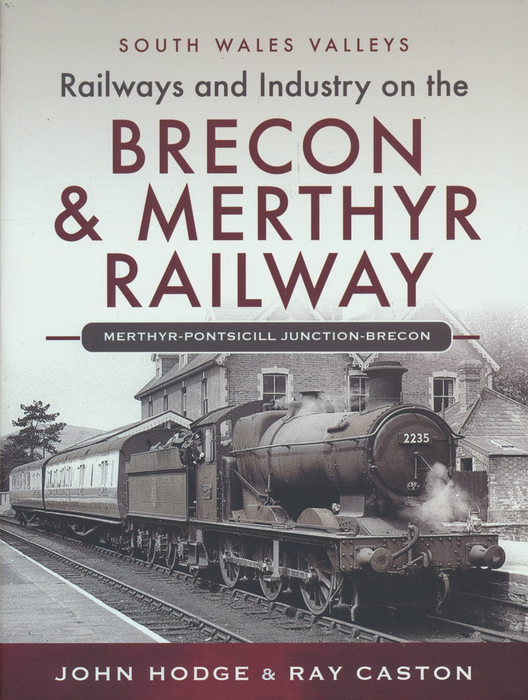 South Wales Valleys Railways and Industry on the Brecon & Merthyr Railway Merthyr-Pontsicill Junction-Brecon