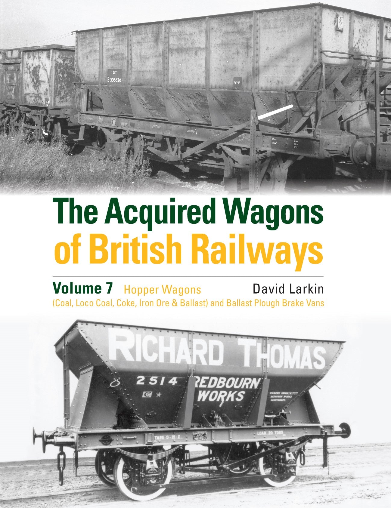 The Acquired Wagons of British Railways Volume 7 Hopper Wagons (Coal, Loco Coal, Coke, Iron Ore & Ballast) and Ballast Plough Brake Vans