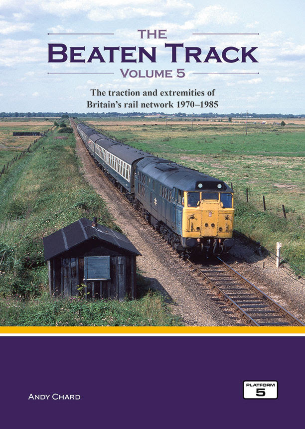 The Beaten Track Volume 5: The Traction and Extremities of Britain's Rail Network 1970-1985