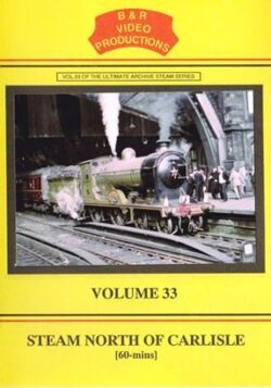 DVD B&R 33: Steam North of Carlisle