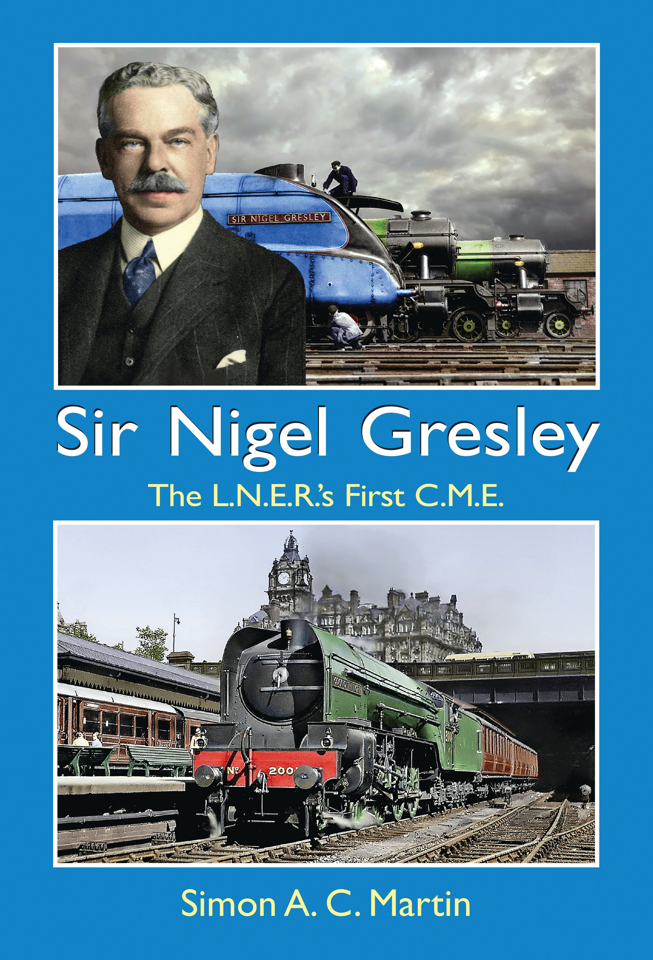 Sir Nigel Gresley The L.N.E.R.'s First C.M.E.