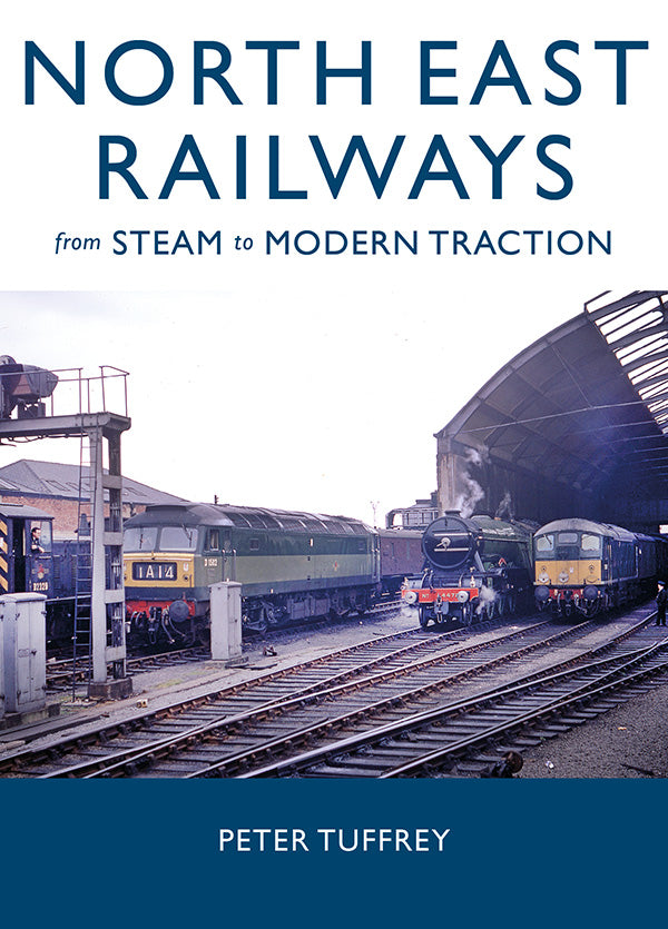 North East Railways from Steam to Modern Traction
