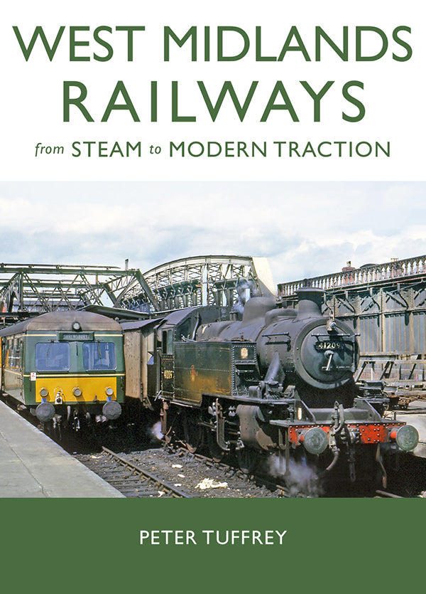 West Midlands Railways from Steam to Modern Traction