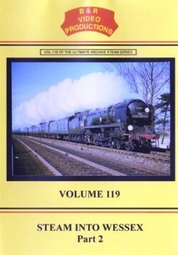 DVD B&R 119: Steam Into Wessex Part 2