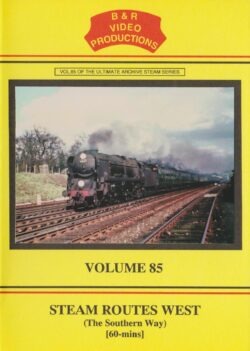 DVD B&R 85: Steam Routes West (The Southern Way)