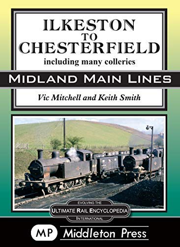 Midland Main Lines Ilkeston to Chesterfield including many collieries