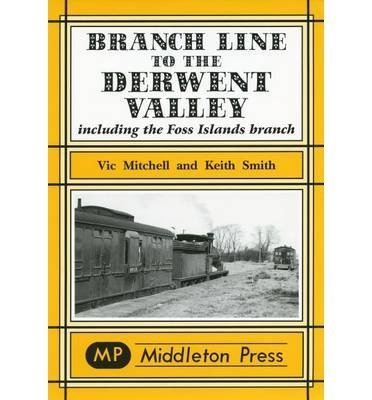 Branch Line to the Derwent Valley including the Foss Islands Branch