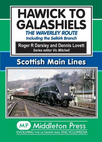 Scottish Main Lines Hawick to Galashiels The Waverley Route - including the Selkirk Branch LOW STOCKS ALMOST OUT OF PRINT