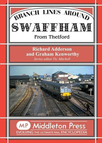 Branch Lines around Swaffham From King's Lynn, Dereham and Bury St. Edmunds
