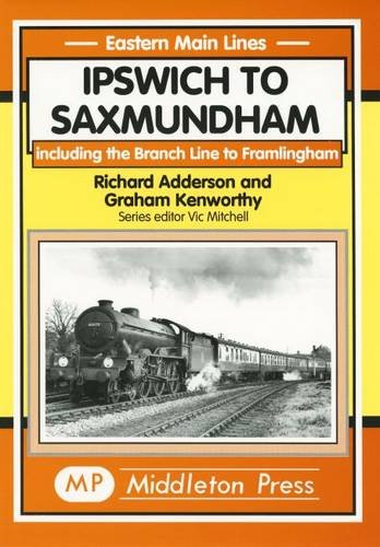 Eastern Main Lines Ipswich to Saxmundham including the Branch Line to Framlingham