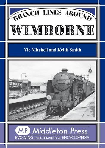 Branch Lines around Wimborne from Brockenhurst, Christchurch, Hamworthy & Salisbury