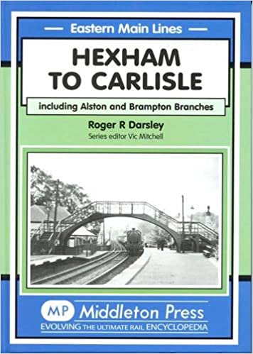 Eastern Main Lines Hexham to Carlisle including the Alston and Brampton Branches  LOW STOCKS THEN OUT OF PRINT BE QUICK