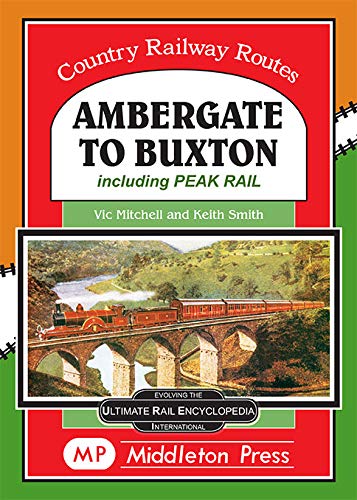 Country Railway Routes Ambergate to Buxton including the Peak Railway LOW STOCKS THEN OUT OF PRINT BE QUICK