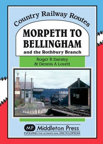Country Railway Routes Morpeth to Bellingham and the Rothbury Branch LOW STOCK THEN OUT OF PRINT