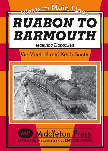 Western Main Lines Ruabon to Barmouth featuring Llangollen LOW STOCKS ALMOST OUT OF PRINT
