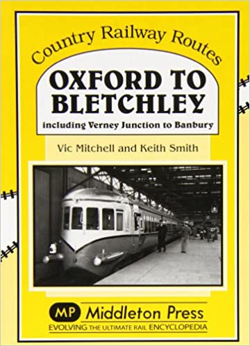 Country Railway Routes Oxford to Bletchley including Verney Junction to Banbury LOW STOCKS ALMOST OUT OF PRINT