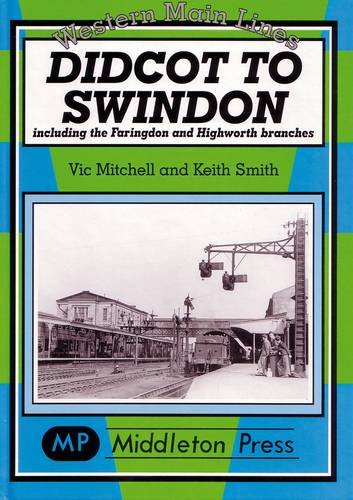 Western Main Lines Didcot to Swindon including the Faringdon and Highworth branches OUT OF PRINT TO BE REPRINTED