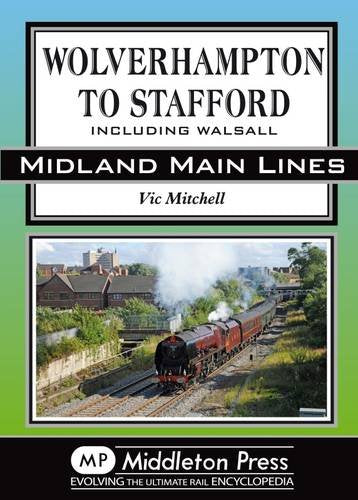 Midland Main Lines Wolverhampton to Stafford including Walsall LOW STOCK THEN OUT OF PRINT