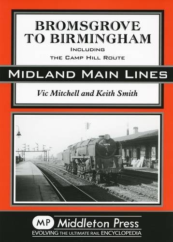 Midland Main Lines Bromsgrove to Birmingham including the Camp Hill Route