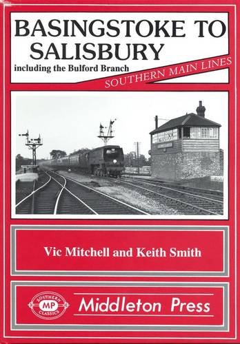 Southern Main Lines Basingstoke to Salisbury including the Bulford Branch OUT OF PRINT TO BE REPRINTED