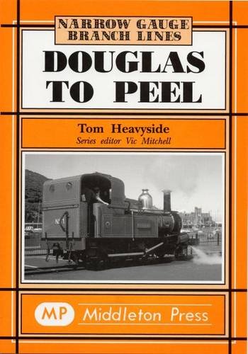 Narrow Gauge Douglas to Peel LOW STOCK THEN OUT OF PRINT