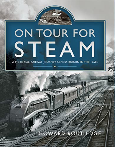 On Tour For Steam - A Pictorial Railway Journey Across Britain in the 1960s