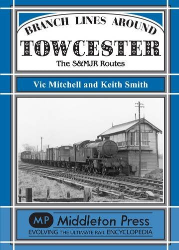 Branch Lines around Towcester The S&MJR Routes