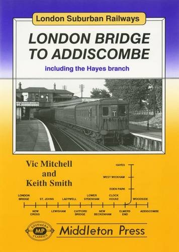 London Suburban Railways London Bridge to Addiscombe including the Hayes Branch