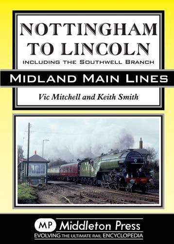 Midland Main Lines Nottingham to Lincoln including the Southwell Branch