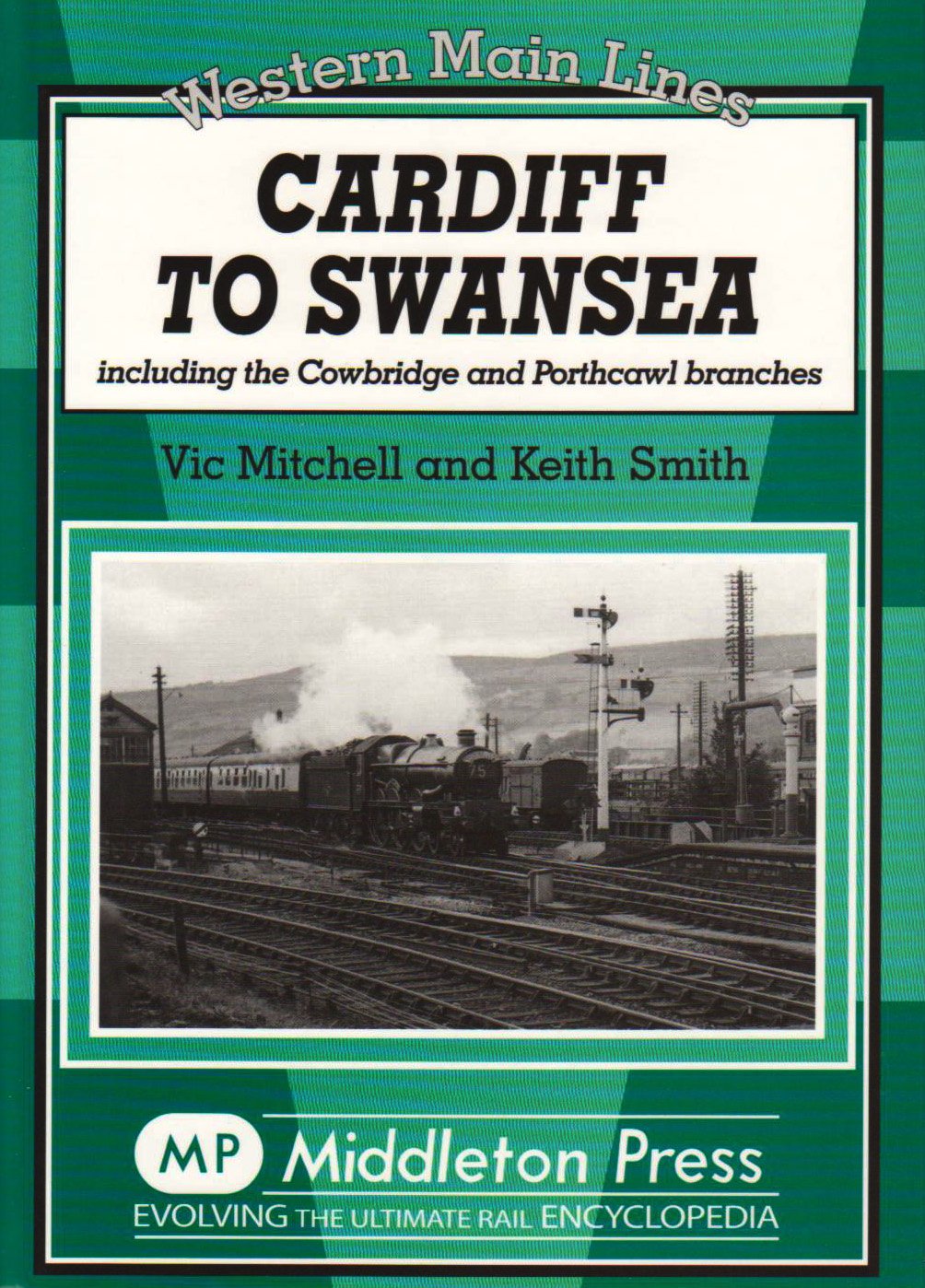 Western Main Lines Cardiff to Swansea including the Cowbridge and Porthcawl branches OUT OF PRINT TO BE REPRINTED
