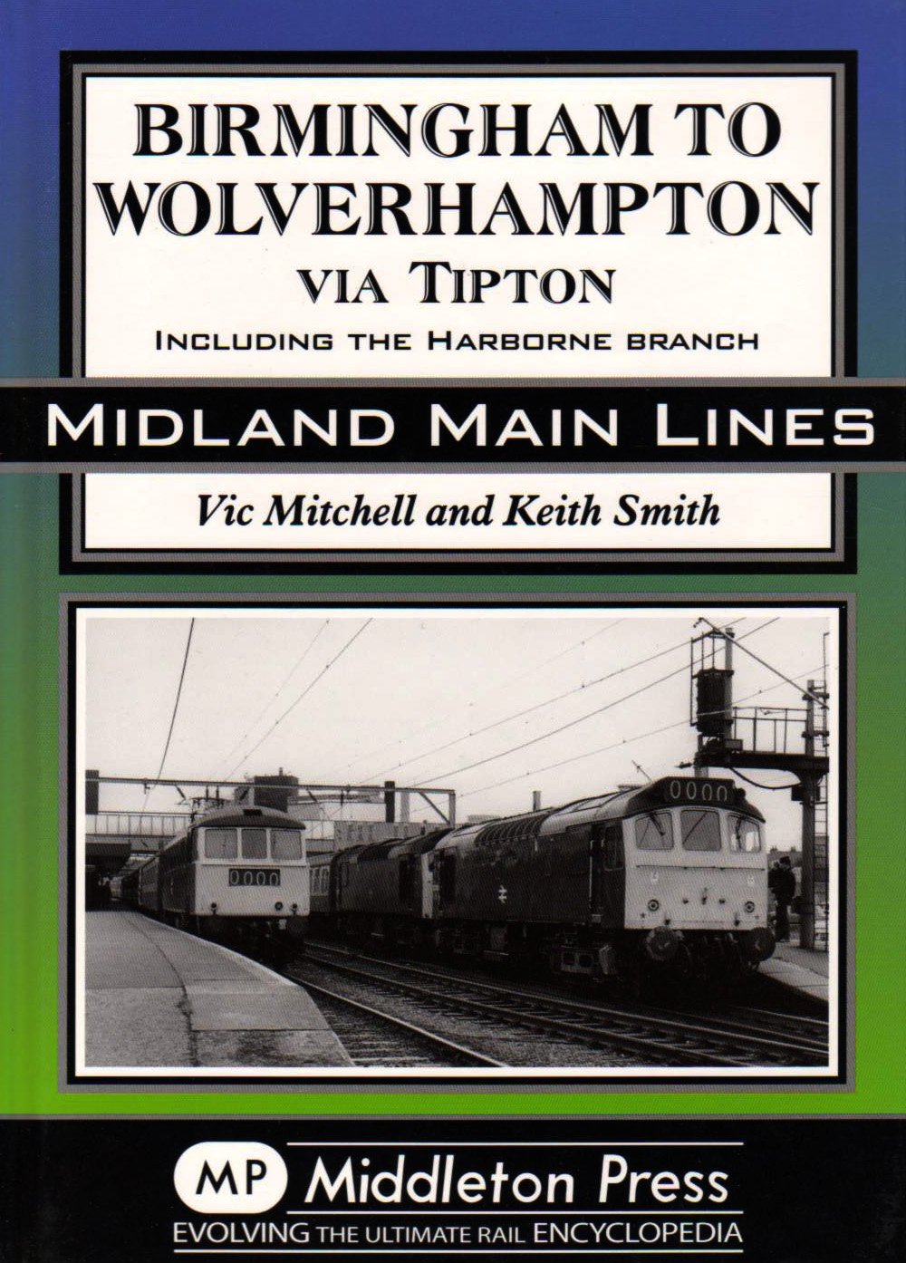 Midland Main Lines Birmingham to Wolverhampton via Tipton including the Harborne Branch