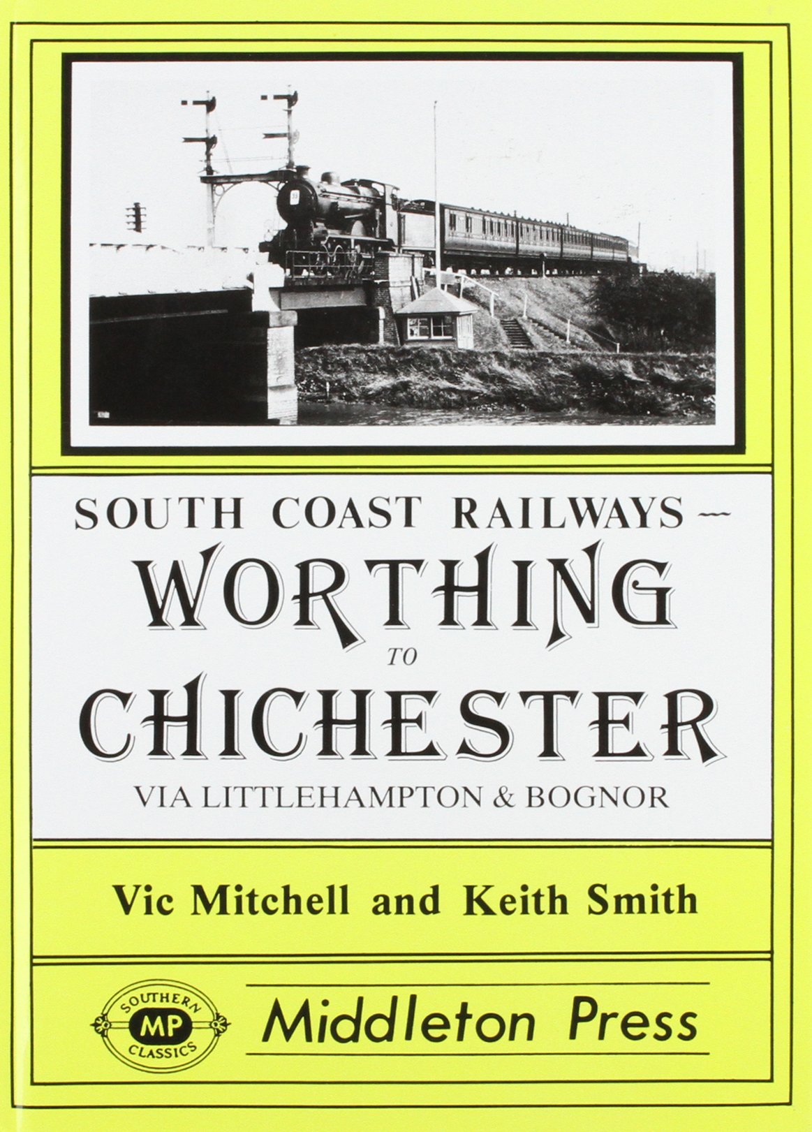 South Coast Railways Worthing to Chichester including Littlehampton and Bognor Regis branches  LOW STOCK THEN OUT OF PRINT