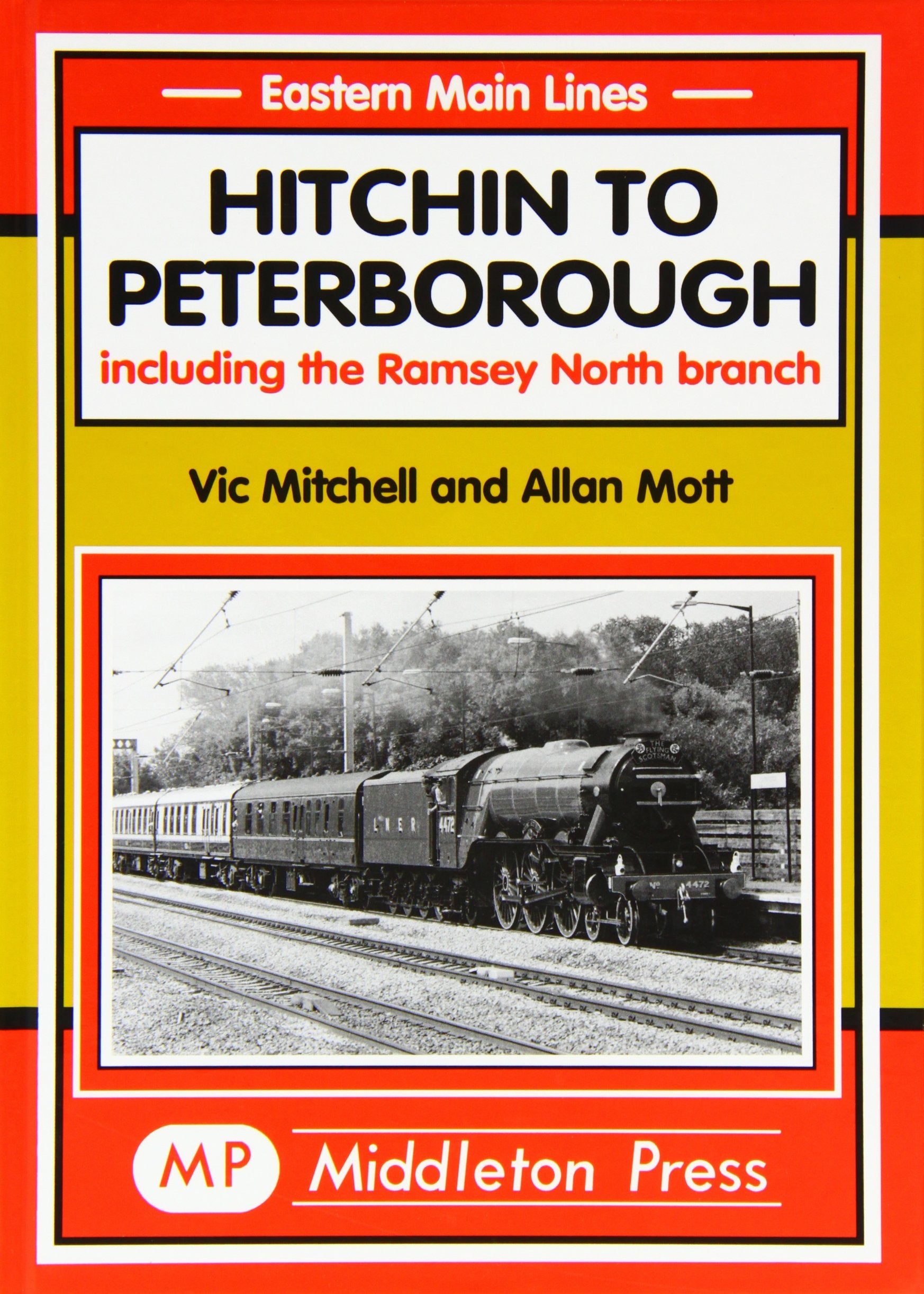 Eastern Main Lines Hitchin to Peterborough including the Ramsey North Branch OUT OF PRINT TO BE REPRINTED