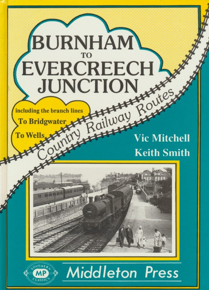 Country Railway Routes Burnham to Evercreech Junction including the Bridgwater and Wells branches LOW STOCK THEN OUT OF PRINT