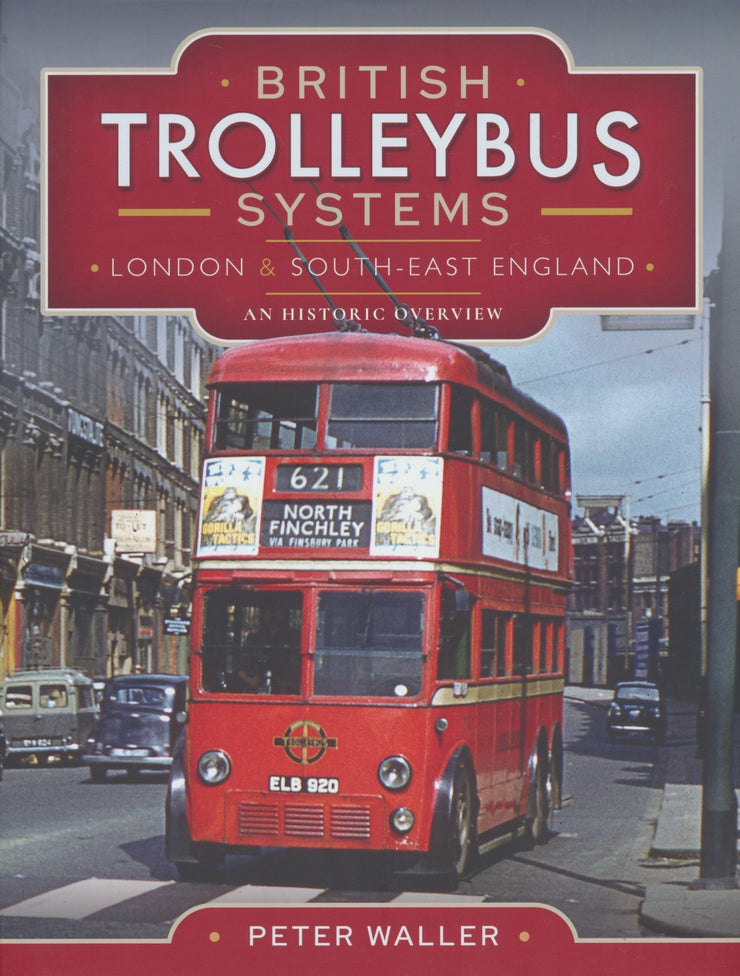 British Trolleybus Systems - London and South-East England: An Historic Overview ALMOST SOLD OUT