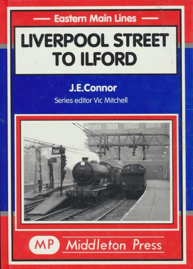 Eastern Main Lines Liverpool Street to Ilford LOW STOCK THEN OUT OF PRINT