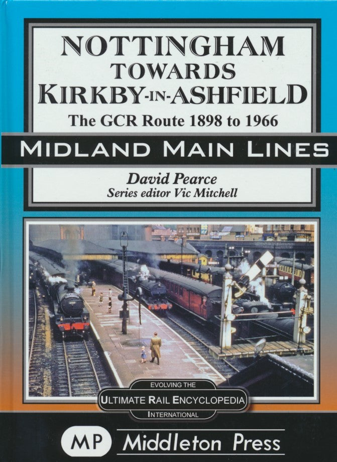 Midland Main Lines Nottingham towards Kirkby in Ashfield The GCR Route 1898 to 1966 LOW STOCKS THEN OUT OF PRINT BE QUICK