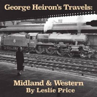 GEORGE HEIRON’S TRAVELS: MIDLAND & WESTERN