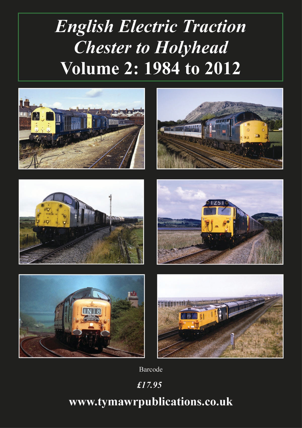 English Electric Traction Chester to Holyhead Vol 2 1984-2012   LAST FEW COPIES