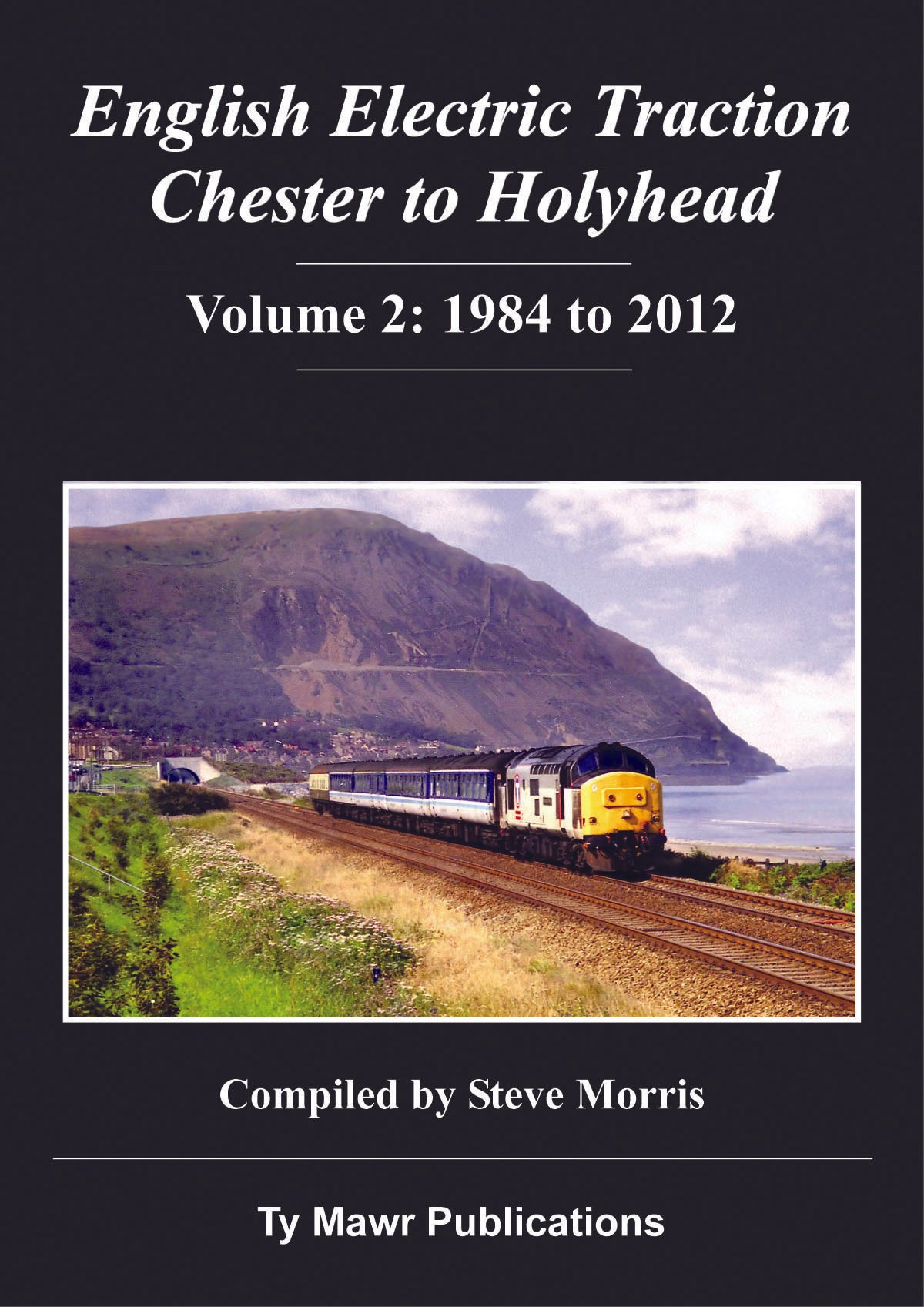 English Electric Traction Chester to Holyhead Vol 2 1984-2012   LAST FEW COPIES